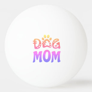 Dog Mom Ping Pong Ball