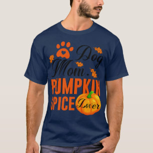 Dog Mom Pumpkin Spice Lover Cute Fall Women Gift57 T-Shirt