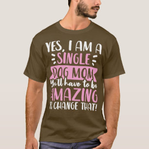 Dog Mom Single Dog Mom 1 T-Shirt