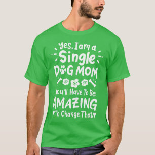 Dog Mom Single Dog Mom T-Shirt