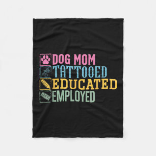 Dog Mom Tattooed Educated Employed Pet Lover Tatto Fleece Blanket