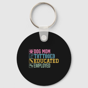 Dog Mom Tattooed Educated Employed Pet Lover Tatto Keychain