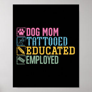 Dog Mom Tattooed Educated Employed Pet Lover Tatto Poster