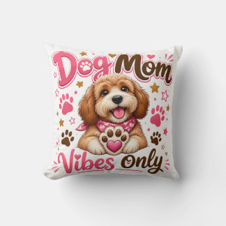 Dog Mom Vibes Only – Cute Dog Lover Throw Pillow