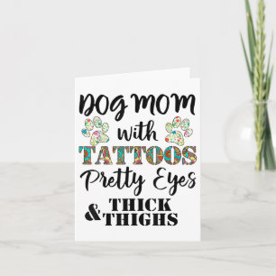 Dog Mom With Tattoos Pretty Eyes Thick And Thighs Card