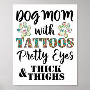 Dog Mom With Tattoos Pretty Eyes Thick And Thighs  Poster