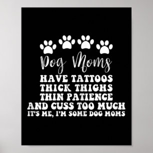 Dog Mom With Tattoos Pretty Eyes Thick And Thighs  Poster
