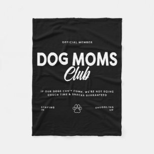 Dog Moms Club If Our Dogs Cant Come Dogs Lovers Fleece Blanket