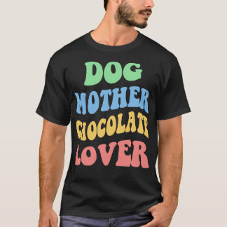 Dog Mother Chocolate Lover IV 1 T-Shirt
