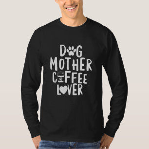 Dog Mother Coffee Drinker Funny Mama Mom My Pet Ow T-Shirt