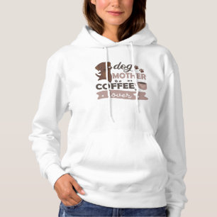 Dog Mother Coffee Lover Cute Puppy Dog Hoodie