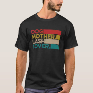 Dog Mother Lash Lash Artist Lash Tech T-Shirt