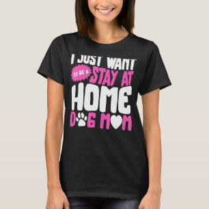 Dog Mother Stay At Home Dog Mom Dog Owner Fur Par T-Shirt