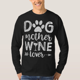 Dog Mother Wine Lover Dog Mom Wine Mother's Day Gi T-Shirt
