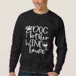 Dog Mother Wine Lover Dog Paw Mom Wine Birthday Sweatshirt<br><div class="desc">Dog Mother Wine Lover Dog Paw Mom Wine Birthday</div>