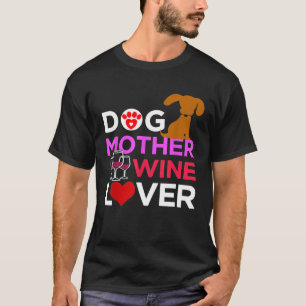 Dog Mother Wine Lover Drinking Fun Mom Novelty Shi T-Shirt