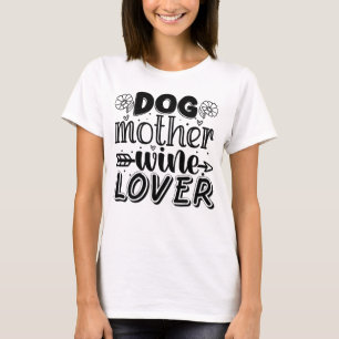 Dog Mother Wine Lover gift for dog mom T-Shirt