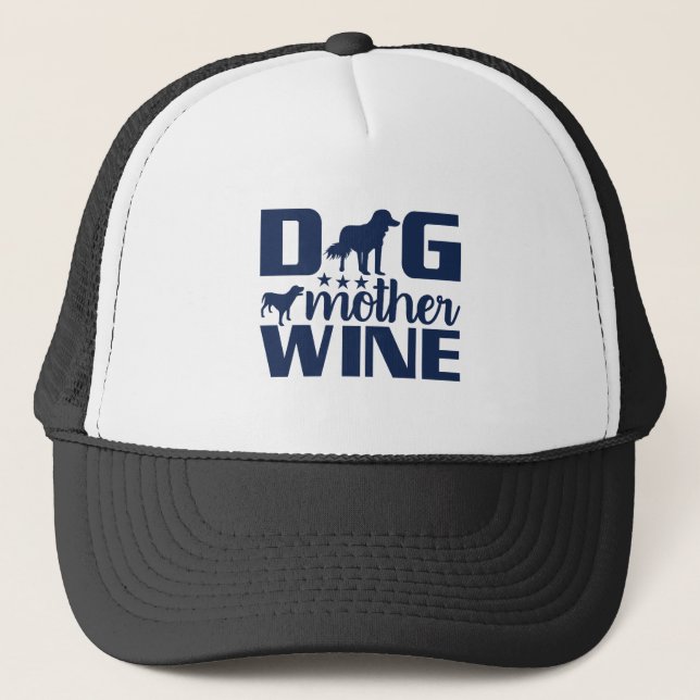 Dog Mother Wine Lover Quote Trucker Hat (Front)