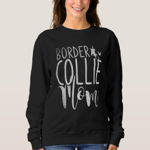 Dog Mothers Day Border Collie Mom Border Collie Sweatshirt