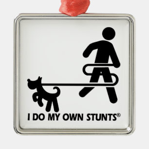 Dog My Own Stunts Metal Ornament