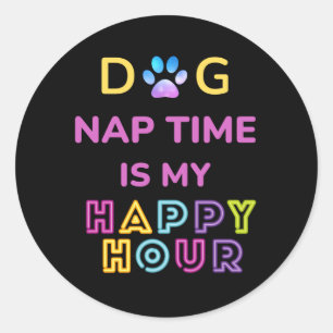 dog nap time is my happy hour classic round sticker