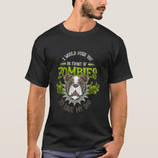 Dog or I Would Push You In Front Of Zombies To Sav T-Shirt