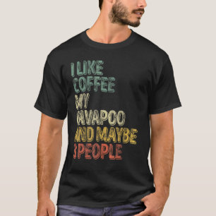 Dog Owner I Like Coffee My Cavapoo And Maybe 3 Pe T-Shirt
