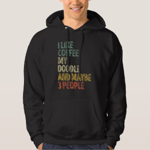 Dog Owner I Like Coffee My Doodle And Maybe 3 Peo Hoodie
