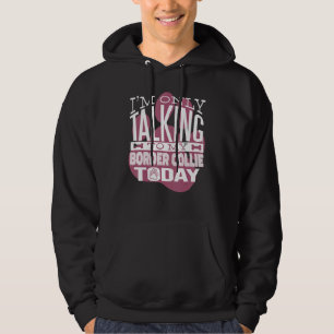 Dog Owner I'm only talking to my Border Collie Hoodie