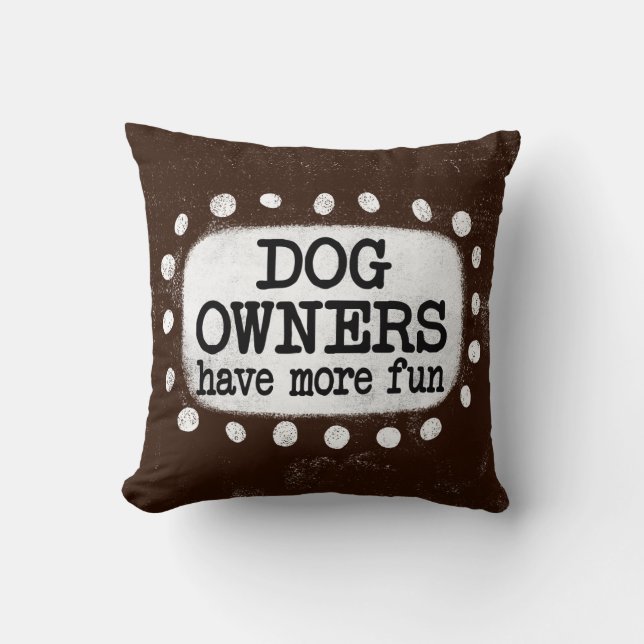 Dog Owners Have More Fun Throw Pillow (Front)