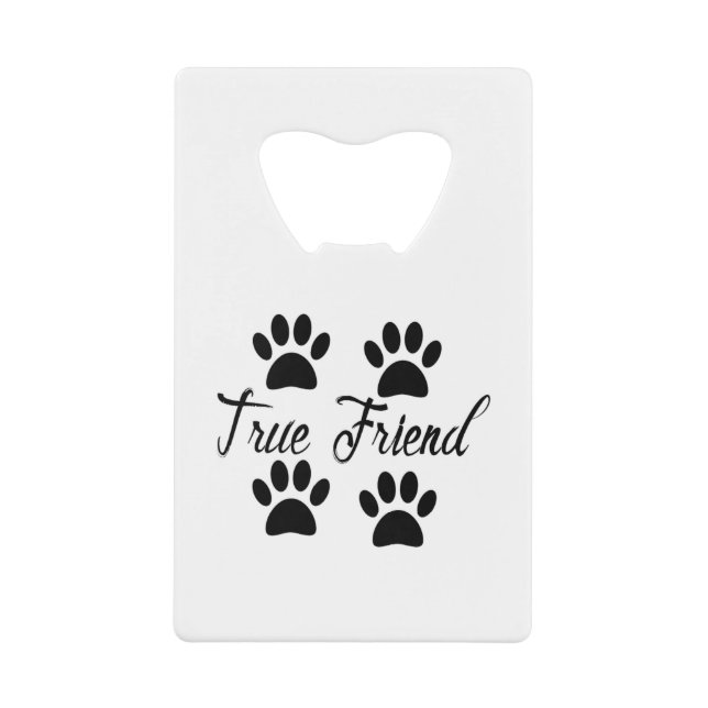Dog Paw Print True Friends Text Credit Card Bottle Opener (Front)