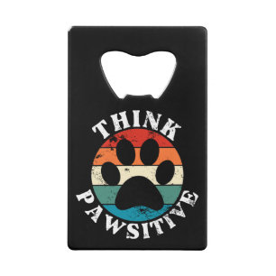 Dog Paw Think Pawsitive Credit Card Bottle Opener