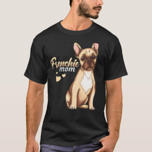 Dog Pet Frenchie Mom Bulldog Dog Owner T-Shirt