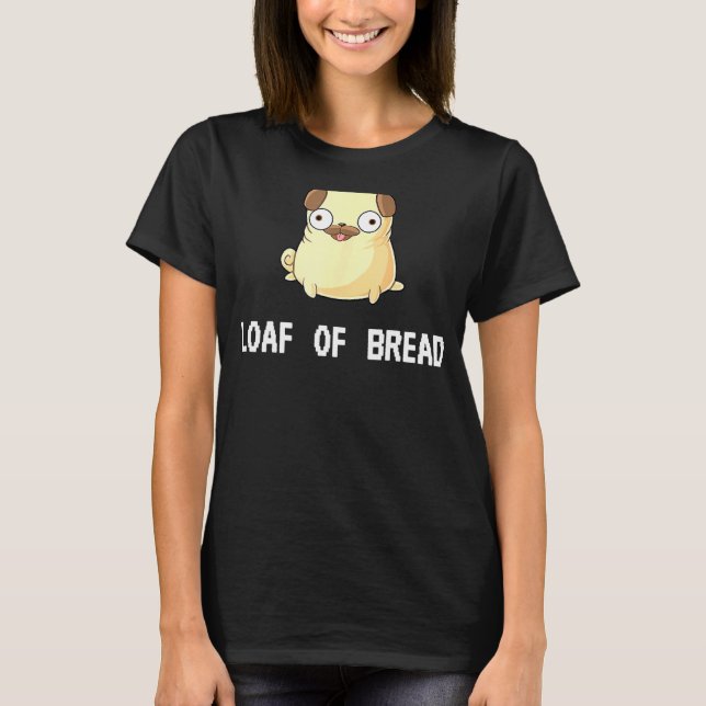 Dog Pig Loaf Of Bread T-Shirt (Front)