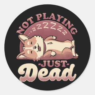 Dog Playing Dead - Cute Irony Pet Classic Round Sticker