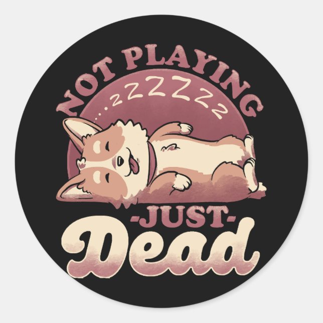 Dog Playing Dead - Cute Irony Pet Classic Round Sticker (Front)