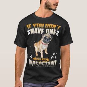 Dog Pug Lover Gif Youll Never Understand Funny T-Shirt
