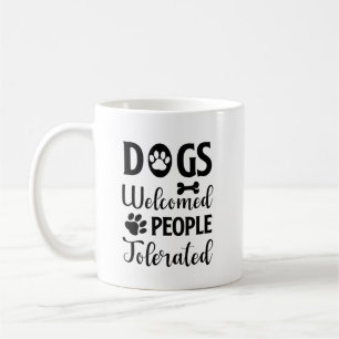 Dog Quote: Dogs Welcomed, People Tolerated Coffee Mug