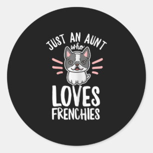 Dog Quote For Your Frenchie Aunt Classic Round Sticker