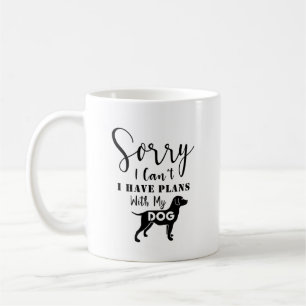 Dog Quote:Sorry I Can't, I Have Plans with My Dog  Coffee Mug