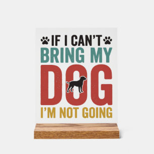 Dog Quote Vintage Vector If I Can’t Bring My Dog_1 Acrylic Sign