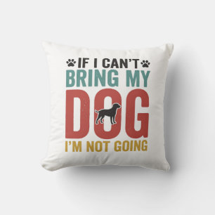Dog Quote Vintage Vector If I Can’t Bring My Dog_1 Throw Pillow