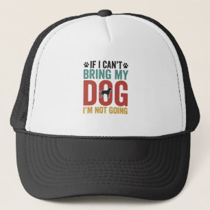 Dog Quote Vintage Vector If I Can’t Bring My Dog_1 Trucker Hat