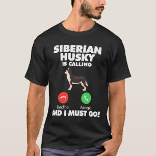 Dog Siberian Husky Is Calling And I Must Go T-Shirt