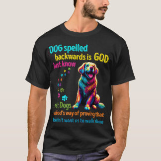 Dog spelled backwards is God just know that Dogs a T-Shirt