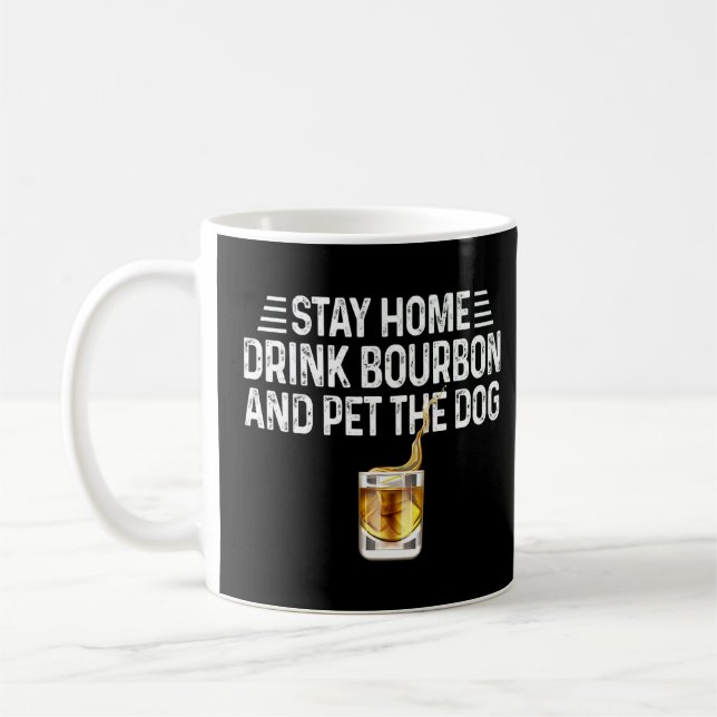 Dog  Stay Home Drink Bourbon And Pet The Dog  Coffee Mug (Left)