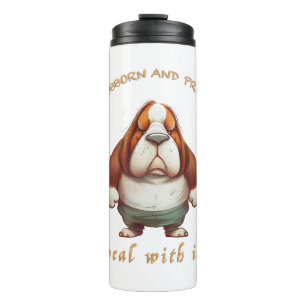 Dog Stubborn Deal With It Cute Adorable Funny Thermal Tumbler