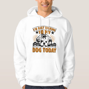 Dog T Shirt I M ONLY TALKING TO MY DOG TODAY