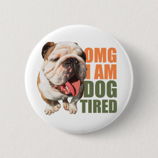 Dog Tired Badge 2 Inch Round Button
