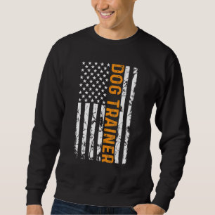 Dog Trainer American Flag Training Dogs Dog Trai Sweatshirt